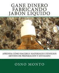 bokomslag Gane Dinero Fabricando Jabon Liquido: Aprenda Como Hacerlo: Materiales Utensilios Metodo de Preparacion y Envasado