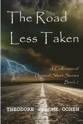 The Road Less Taken: A Collection of Unusual Short Stories (Book 2) 1