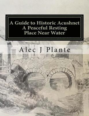 bokomslag A Guide to Historic Acushnet: A Peaceful Resting Place Near Water