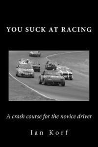 bokomslag You Suck at Racing: A crash course for the novice driver