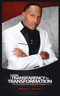 bokomslag From Transparency to Transformation: A Story of Hard Truths, Trials, and Triumphs