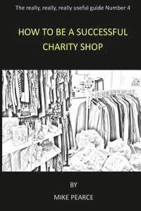 Mike Pearce - How to be a Successful Charity Shop, Häftad