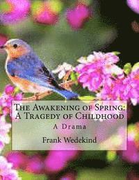 Frank Wedekind - The Awakening of Spring: A Tragedy of Childhood: A Drama, Häftad