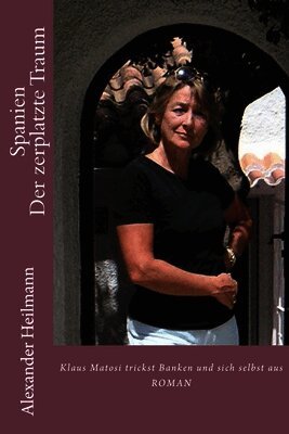 Alexander Heilmann - Spanien Der zerplatzte Traum: Von einem, der in Spanien an der Costa Blanca Banken und sich selbst austrickst, Häftad