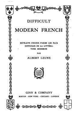 Albert Leune - Difficult Modern French, Extraits Choisis Parmi Les Plus Difficiles de la Littérature Moderne, Häftad