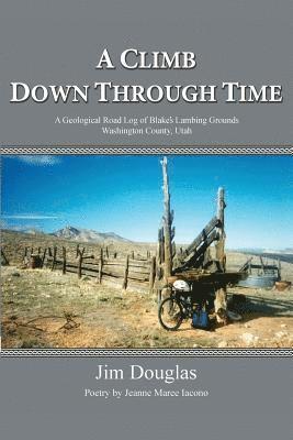 bokomslag A Climb Down Through Time: A Geological Road Log of Blake's Lambing Grounds - Washington County, Utah