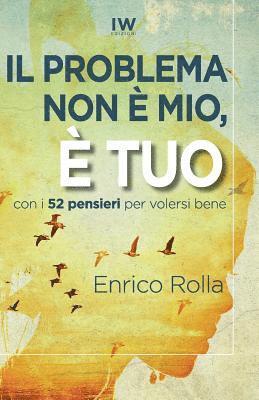 Enrico Rolla - Il problema non è mio, è tuo: Come far stare male gli altri e non farlo più, Häftad