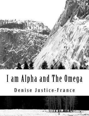 Denise Justice-France - I am Alpha and The Omega, Häftad