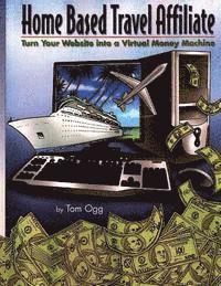 Home Based Travel Affiliate: Turn Your Website into a Virtual Money Machine 1