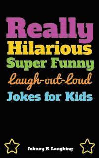 Johnny B. Laughing - Really Hilarious Super Funny Laugh-Out-Loud Jokes for Kids: Fun Jokes and Puzzles, Häftad