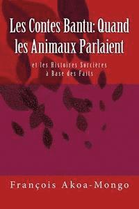 Les Contes Bantu: Quand les Amnaux Parlaient: et les Histoires Sorcieres a Base des Faits 1