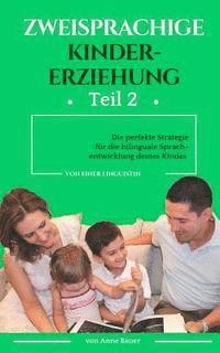 bokomslag Zweisprachige Kindererziehung: Die perfekte Strategie für die bilinguale Sprachentwicklung deines Kindes