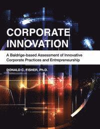 bokomslag Corporate Innovation: A Baldrige-based Assessment of Innovative Corporate Practices and Entrepreneurship