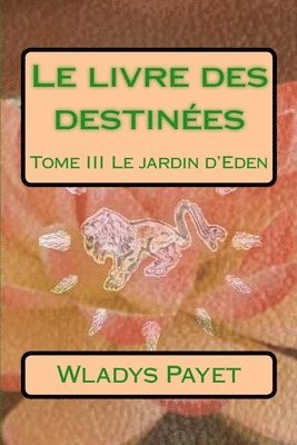 Wladys Payet - Le livre des destinées: Tome III Le jardin d'Eden, Häftad