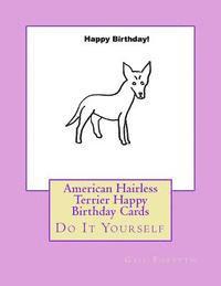 American Hairless Terrier Happy Birthday Cards: Do It Yourself 1