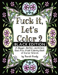 bokomslag Fuck It, Let's Color 2 Black Edition: A Bigger, Beter, More Bad Ass Adult Coloring Book of Curse Words
