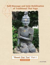 bokomslag Self Massage and Joint Mobilization of Traditional Thai Yoga: Reusi Dat Ton Part 1 Handbook