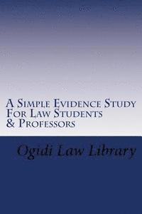 bokomslag A Simple Evidence Study For Law Students & Professors: Direct Tutoring - Direct Learning In Evidence Law For Law School and Bar Exam