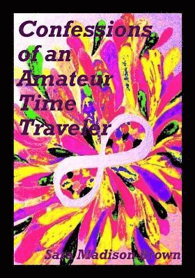 Confessions of an Amateur Time Traveler 1