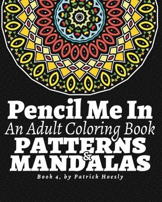 Pencil Me In: An Adult Coloring Book. Creative Art Therapy Mandalas, Book 4 1