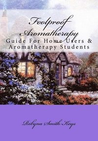 bokomslag Foolproof Aromatherapy: A Guide For Home Users and Aromatherapy Students