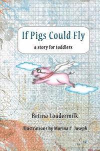 bokomslag If Pigs Could Fly: a story for toddlers