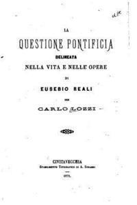 bokomslag La questione pontificia delineata nella vita e nelle opere di Eusebio Reali