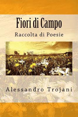 Alessandro Trojani - Fiori di Campo: Raccolta di Poesie, Häftad