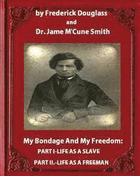 bokomslag My Bondage and My Freedom (1855), by Frederick Douglass and Dr. Jame M'Cune Smith: Part I.-Life as a Slave. Part II.-Life as a Freeman.