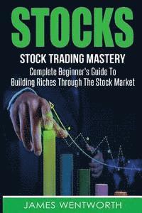 bokomslag Stocks: Complete Beginner's Guide To Building Riches Through The Stock Market