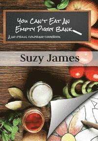 You Can't Eat An Empty Piggy Bank: No Frills Coloring Cookbook 1
