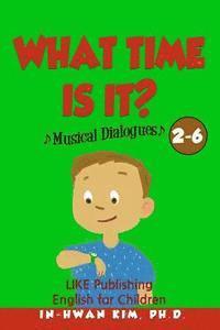 bokomslag What time is it? Musical Dialogues: English for Children Picture Book 2-6