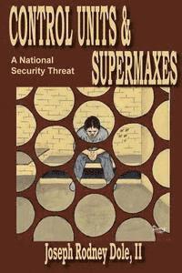 bokomslag Control Units & Supermaxes: A National Security Threat