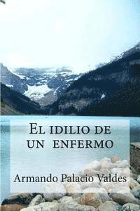 bokomslag El idilio de un enfermo: El idilio de un enfermo Palacio Valdes, Armando