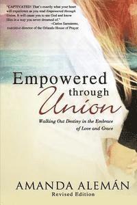 bokomslag Empowered through Union: Walking Out Destiny in the Embrace of Love and Grace