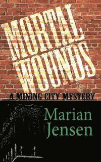 bokomslag Mortal Wounds: A Mining City Mystery