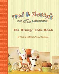 bokomslag Fred and Flossy's Fun Cooking With Kids Adventures: The Orange Cake Book