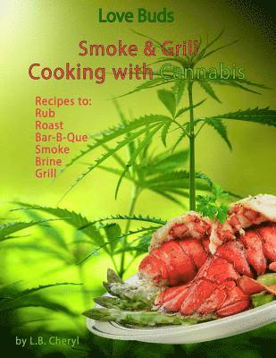 Love Buds Smoke & Grill: Outdoor Cooking with Marijuana, Weed, Pot and Cannabis 1