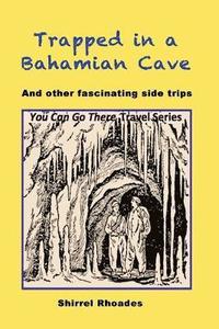 bokomslag Trapped in a Bahamian Cave and Other Fascinating Side Trips