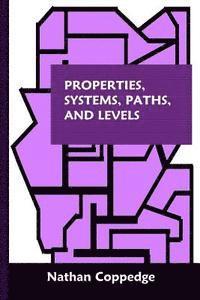 bokomslag Properties, Systems, Paths, and Levels: Of Dimensional Power / The Archetryx, Featuring Correspondences Between Major Abstract Systems