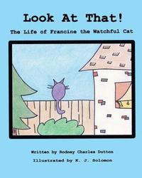 bokomslag Look At That!: The Life of Francine the Watchful Cat