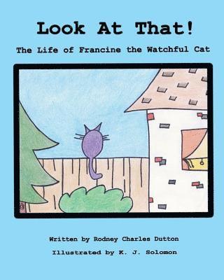 Look At That!: The Life of Francine the Watchful Cat 1