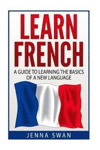 bokomslag French: Learn French: A Guide To Learning The Basics of A New Language