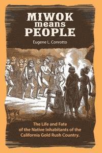 bokomslag Miwok Means People: The life and fate of the native inhabitants of the California Gold Rush country