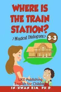 bokomslag Where is the train station? Musical Dialogues: English for Children Picture Book 3-3