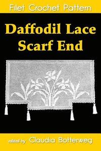 bokomslag Daffodil Lace Scarf End Filet Crochet Pattern: Complete Instructions and Chart