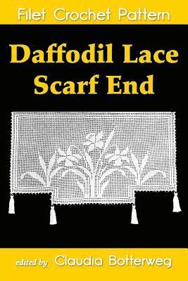 Ida C. Farr, Claudia Botterweg - Daffodil Lace Scarf End Filet Crochet Pattern: Complete Instructions and Chart, Häftad