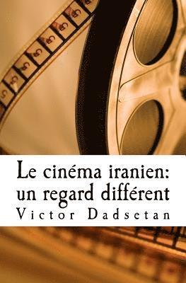 bokomslag Le cinéma iranien: un regard différent.: Face à face: Le cinéma "officiel" iranien et le cinéma "clandestin", en Iran ou en exil.