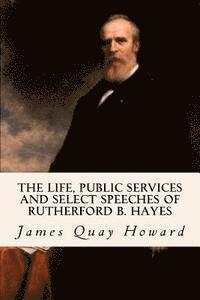 bokomslag The Life, Public Services and Select Speeches of Rutherford B. Hayes