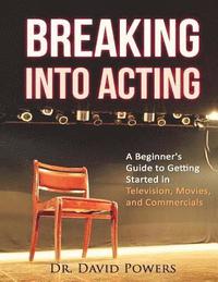 bokomslag Breaking Into Acting: A Beginner's Guide to Getting Started in Television, Movies, and Commercials